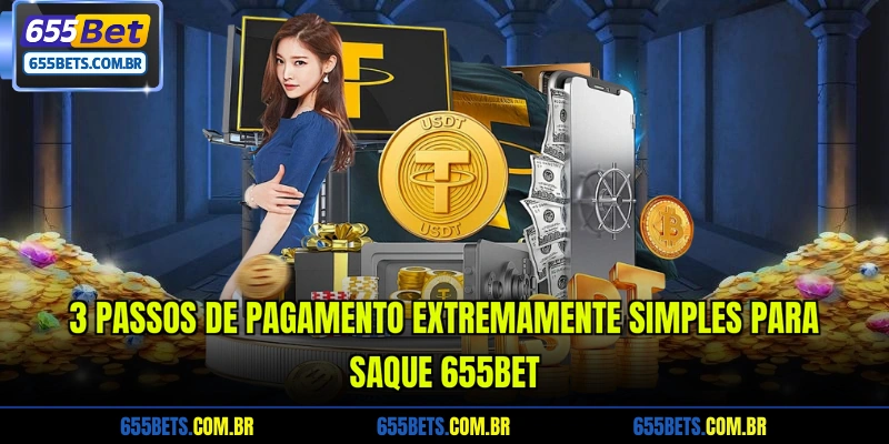 3-passos-de-pagamento-extremamente-simples-para-saque-655bet