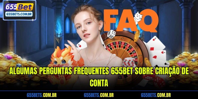 algumas-perguntas-frequentes-655bet-sobre-criacao-de-conta