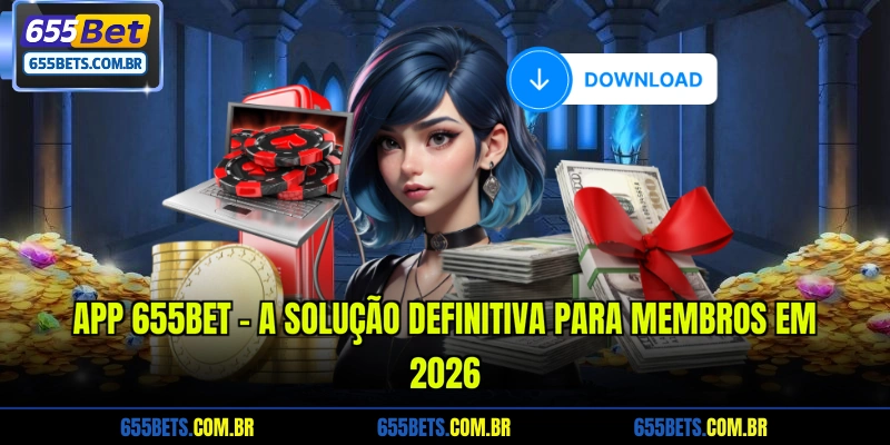 App 655Bet - A Solução Definitiva Para Membros Em 2026