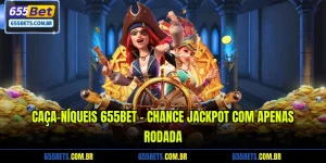 Caça-níqueis 655Bet - Chance Jackpot com apenas rodada