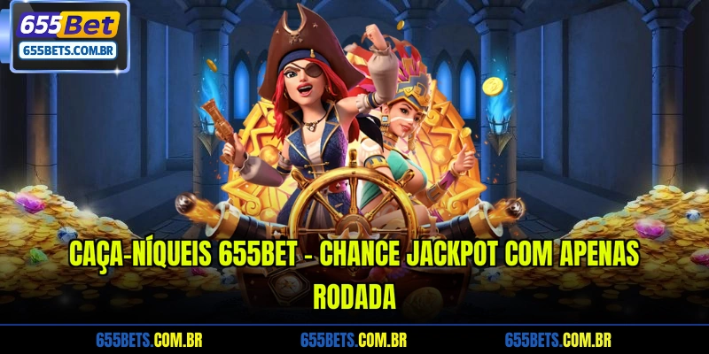 Caça-níqueis 655Bet - Chance Jackpot com apenas rodada