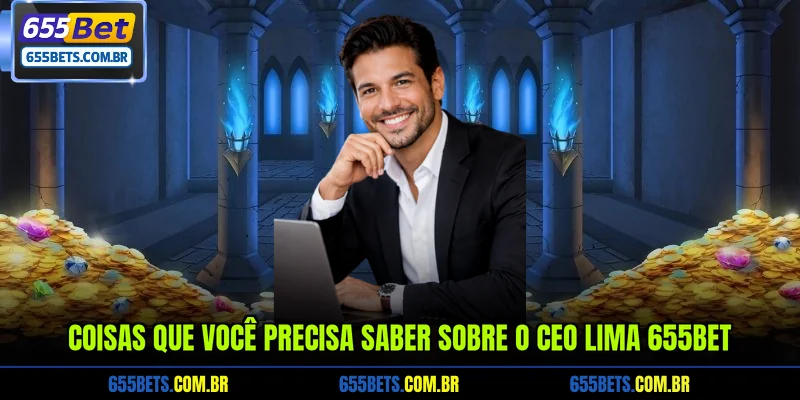 coisas-que-voce-precisa-saber-sobre-o-ceo-lima-655bet