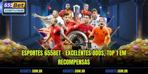 Esportes 655Bet - Excelentes Odds, Top 1 Em Recompensas