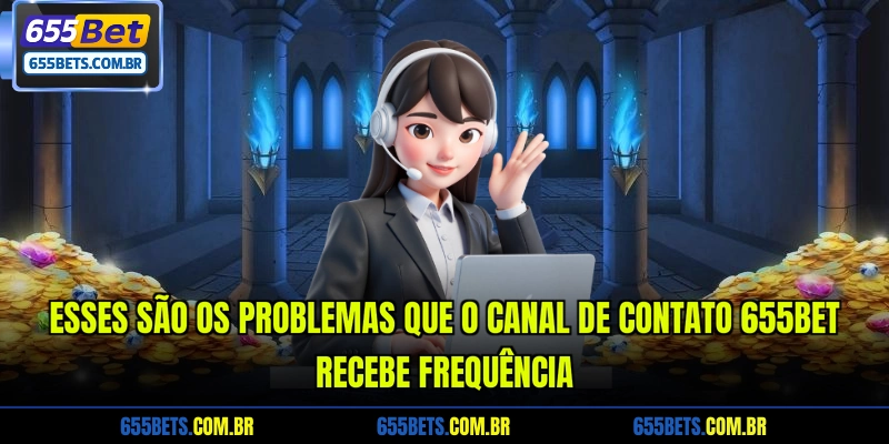 esses-sao-os-problemas-que-o-canal-de-contato-655bet-recebe-frequencia