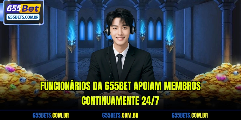 Funcionários da 655Bet apoiam membros continuamente 24/7