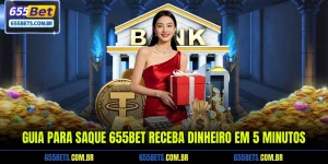 Guia Para Saque 655Bet Receba Dinheiro Em 5 Minutos