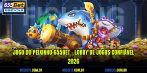 Jogo do Peixinho 655Bet - Lobby de jogos confiável 2026
