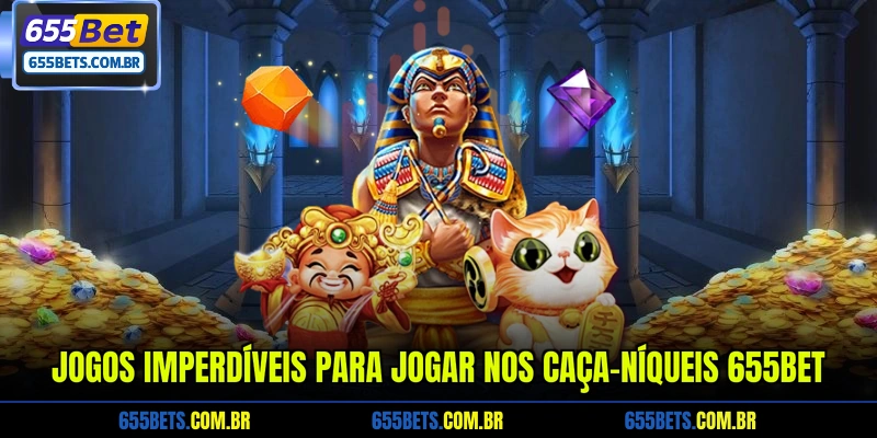 jogos-imperdiveis-para-jogar-nos-caca-niqueis-655bet