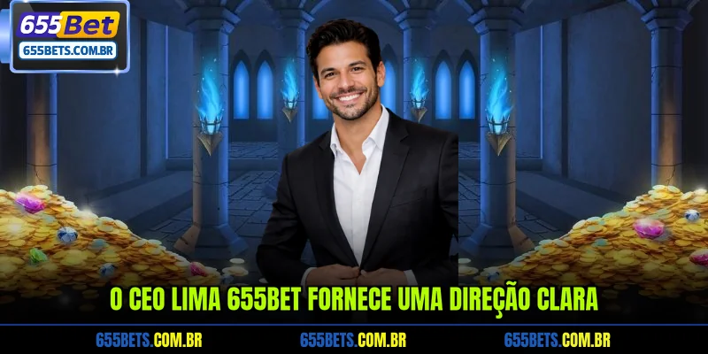 o-ceo-lima-655bet-fornece-uma-direcao-clara