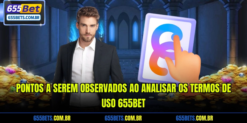 pontos-a-serem-observados-ao-analisar-os-termos-de-uso-655bet