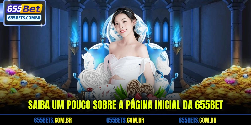 Saiba um pouco sobre a página inicial da 655Bet
