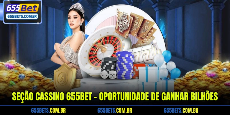 Seção Cassino 655Bet - Oportunidade De Ganhar Bilhões