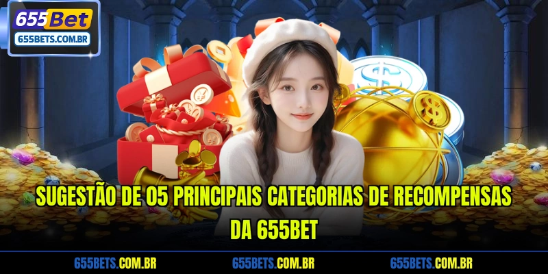 Sugestão de 05 principais categorias de recompensas da 655Bet